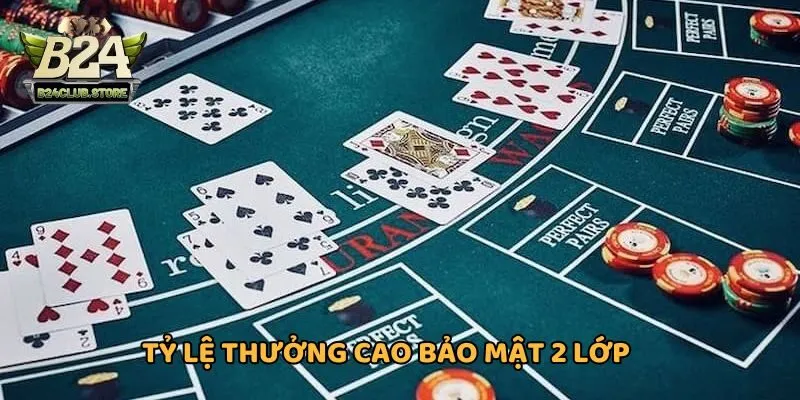 Tỷ lệ thưởng cao, bảo mật 2 lớp tuyệt đối